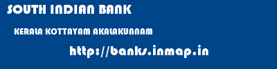 SOUTH INDIAN BANK  KERALA KOTTAYAM AKALAKUNNAM   banks information 